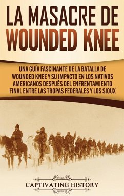 La Masacre de Wounded Knee - History, Captivating