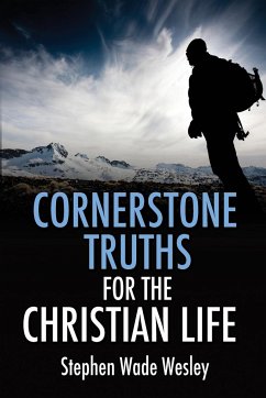 Cornerstone Truths for the Christian Life - Wesley, Stephen W.