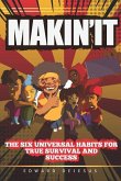 MAKiN' iT: The Six Universal Habits for True Survival and Success