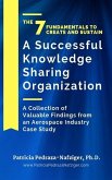 The 7 Fundamentals to Create and Sustain a Successful Knowledge Sharing Organization: A Collection of Valuable Findings from An Aerospace Industry Cas
