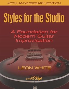 Styles For The Studio - 40th Anniversary Edition: A Foundation for Modern Guitar Improvisation - White, Leon