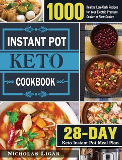 Keto Instant Pot Cookbook: 1000 Healthy Low-Carb Recipes for Your Electric Pressure Cooker or Slow Cooker (28-Day Keto Instant Pot Meal Plan) - Ligar, Nicholas
