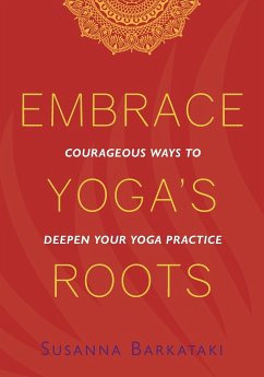 Embrace Yoga's Roots - Barkataki, Susanna
