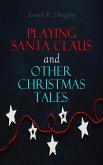 Playing Santa Claus and Other Christmas Tales (eBook, ePUB)