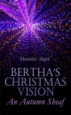 Bertha's Christmas Vision - An Autumn Sheaf (eBook, ePUB) Bertha's Christmas Vision - An Autumn Sheaf (eBook, ePUB)