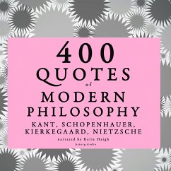 400 quotes of Modern Philosophy: Nietzsche, Kant, Kierkegaard & Schopenhauer (MP3-Download) - Nietzsche,; Kant,; Kierkegaard,; Schopenhauer,