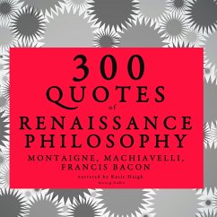 300 quotes of Renaissance Philosophy: Montaigne, Bacon & Machiavelli (MP3-Download) - Montaigne,; Bacon,; Machiavelli,