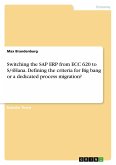 Switching the SAP ERP from ECC 620 to S/4Hana. Defining the criteria for Big bang or a dedicated process migration?
