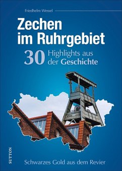 Zechen im Ruhrgebiet. 30 Highlights aus der Geschichte - Wessel, Friedhelm
