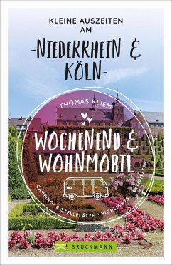 Wochenend und Wohnmobil - Kleine Auszeiten am Niederrhein & Köln - Kliem, Thomas