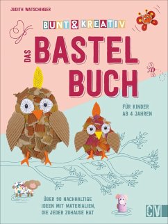 Bunt & kreativ - Das Bastelbuch für Kinder - Watschinger, Judith