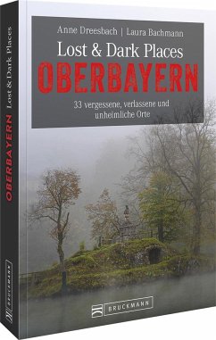 Lost & Dark Places Oberbayern - Dreesbach, Anne;Bachmann, Laura