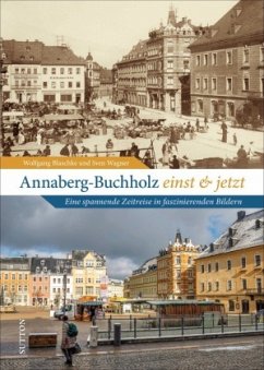 Annaberg-Buchholz einst und jetzt - Blaschke, Wolfgang;Wagner, Sven