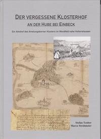 Der vergessene Klosterhof an der Hube bei Einbeck - Teuber, Stefan; Strohmeier, Marco