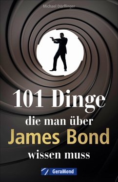 101 Dinge, die man über James Bond wissen muss - Dörflinger, Michael