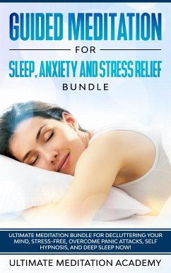 Guided Meditation for Sleep, Anxiety and Stress Relief Bundle (eBook, ePUB) - Meditation Academy, Ultimate