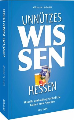 Unnützes Wissen Hessen - Schmidt, Oliver M.