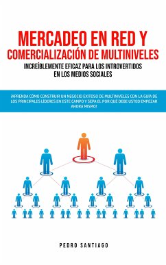 Mercadeo en red y comercialización de Multiniveles increíblemente eficaz para los introvertidos en los medios sociales (eBook, ePUB) - Santiago, Pedro