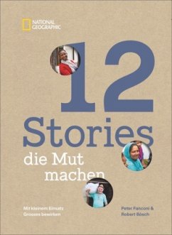 12 Stories, die Mut machen. Mit kleinem Einsatz Großes bewirken. Ein Bildband über die Erfolgsgeschichten von Menschen u - Bösch, Robert;Fanconi, Peter