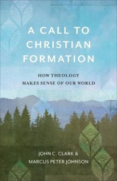 A Call to Christian Formation - Clark, John C; Johnson, Marcus Peter