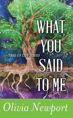 What You Said to Me: Tree of Life Series - Newport, Olivia