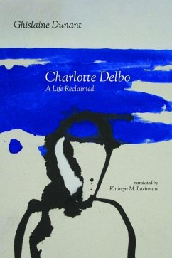 Charlotte Delbo: A Life Reclaimed - Dunant, Ghislaine