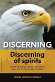 Discerning, discerning of spirits.: A Divine Weapon Given by the Holy Spirit to help Equip the Body of Christ for Discernment in the Last Days