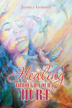 Healing Through Your Hurt - Gordon, Jessica