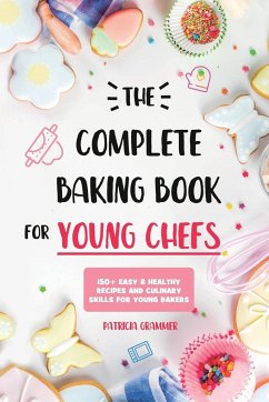 The Complete Baking Book for Young Chefs - Grammer, Patricia