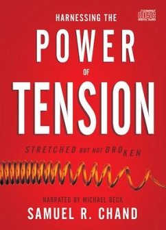 Harnessing the Power of Tension: Stretched But Not Broken - Chand, Samuel R.