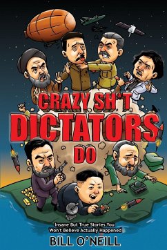 Crazy Sh*t Dictators Do - O'Neill, Bill