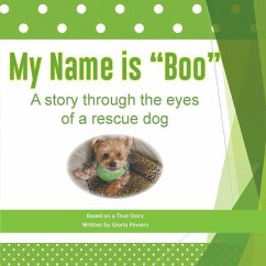 My Name is Boo: A story through the eyes of a rescue dog - Powers, Gloria