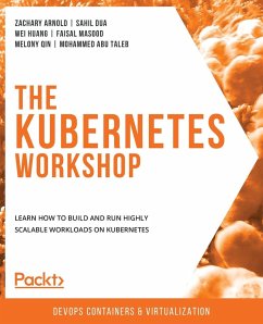 The Kubernetes Workshop - Arnold, Zachary; Dua, Sahil; Huang, Wei