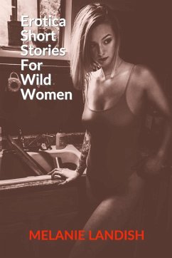 Erotica Short Stories For Wild Women - Landish, Melanie