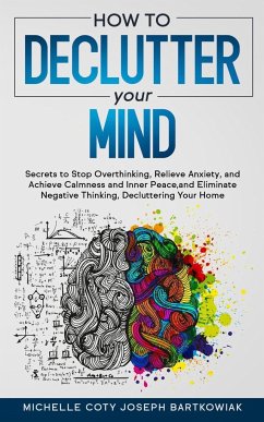 HOW TO DECLUTTER YOUR MIND - Joseph Bartkowiak, Michelle Coty