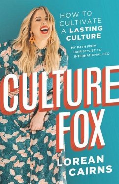 Culture Fox: How to Cultivate a Lasting Culture. My Path From Hair Stylist to International CEO - Cairns, Lorean