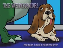 The Whineosaur! - Rademacher, Maegan Louise