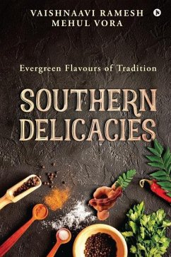 Southern Delicacies: Evergreen Flavours of Tradition - Mehul Vora; Vaishnaavi Ramesh