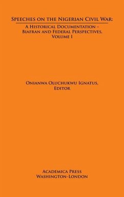 Speeches on the Nigerian Civil War: A Historical Documentation. Biafran and Federal Perspectives, Volume I - Ignatus, Onianwa Oluchukwu