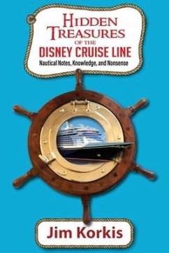 Hidden Treasures of the Disney Cruise Line: Nautical Notes, Knowledge, and Nonsense - Korkis, Jim