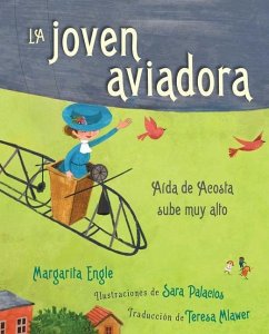 La Joven Aviadora (the Flying Girl): Aída de Acosta Sube Muy Alto - Engle, Margarita