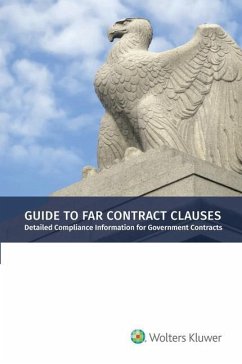 Guide to Far Contract Clauses: Detailed Compliance Information for Government Contracts, 2021 Edition - Staff, Wolters Kluwer Editorial