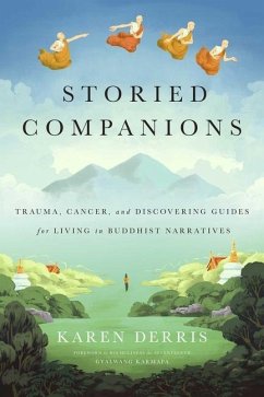 Storied Companions: Cancer, Trauma, and Discovering Guides for Living in Buddhist Narratives - Derris, Karen