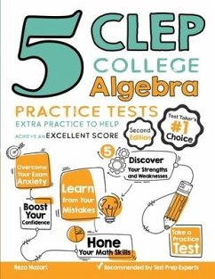 5 CLEP College Algebra Practice Tests: Extra Practice to Help Achieve an Excellent Score - Nazari, Reza