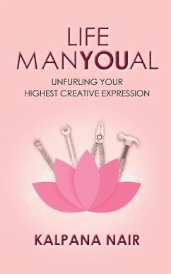 Life ManYoual: Unfurling Your Highest Creative Expression - Kalpana Nair