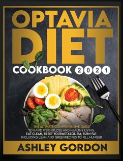 Optavia Diet Cookbook 2021: The Ultimate Comprehensive Guide to Rapid Weight Loss and Healthy Living. Eat Clean, Reset Your Metabolism, Burn Fat. - Gordon, Ashley