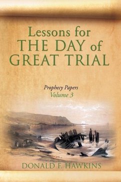 Lessons for... THE DAY of GREAT TRIAL: Prophecy Papers Volume 3 - Hawkins, Donald F.