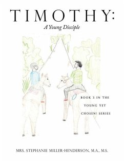 Timothy: A Young Disciple: Book 3 in the Young yet Chosen! Series - Miller-Henderson, M. a. M. S.