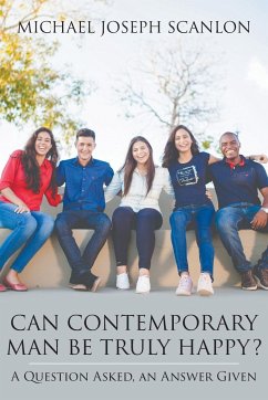 Can Contemporary Man Be Truly Happy? - Scanlon, Michael
