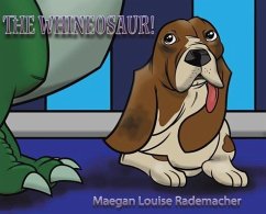 The Whineosaur! - Rademacher, Maegan Louise